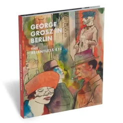George Grosz In Berlin: The Relentless Eye